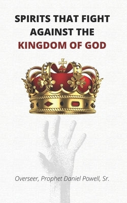 Spirits that Fight Against the Kingdom of God by Goodman, Amber