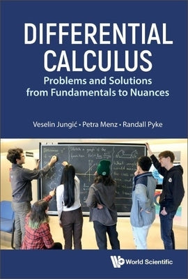 Differential Calculus: Problems and Solutions from Fundamentals to Nuances by Jungic, Veselin