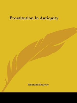 Prostitution In Antiquity by Dupouy, Edmund
