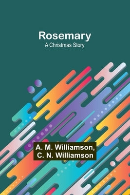 Rosemary: A Christmas story by Williamson, A. M.