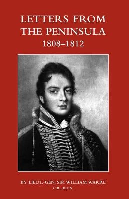 Letters from the Peninsula 1808-1812 by Warre, Lieut -Gen William