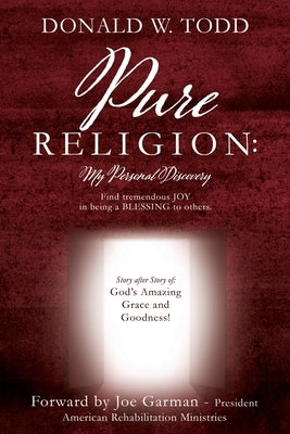 Pure Religion: Find tremendous JOY in being a BLESSING to others! by Todd, Donald W.
