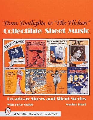 From Footlights to the Flickers, Collectible Sheet Music: Broadway Shows and Silent Movies by Short, Marion