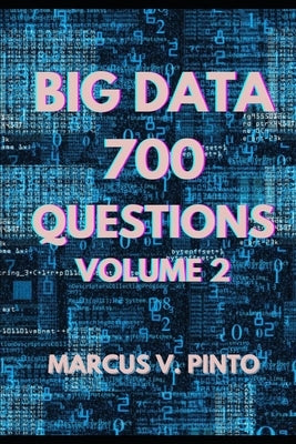 700 Big Data Questions - Volume 2 by Pinto, Marcus Vinicius