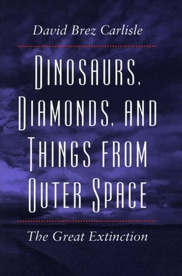 Dinosaurs, Diamonds, and Things from Outer Space: The Great Extinction by Carlisle, David Brez