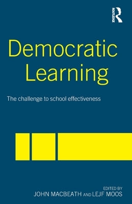 Democratic Learning: The Challenge to School Effectiveness by Macbeath, John