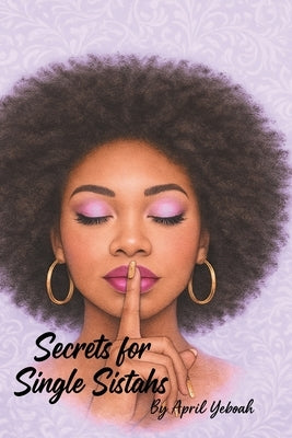 Secrets for Single Sistahs by Yeboah, April
