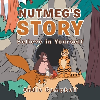 Nutmeg's Story: Believe in Yourself by Campbell, Andie