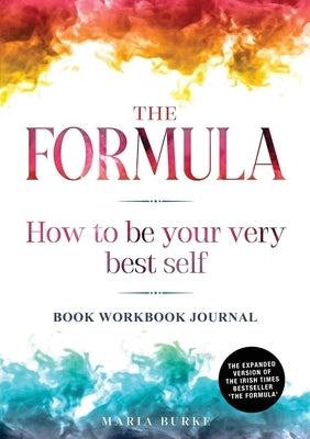 The Formula: How To Be Your Very Best Self: Book Workbook Journal by Burke, Maria
