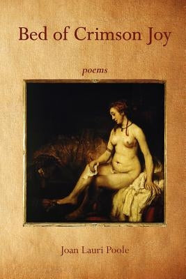 Bed of Crimson Joy: Poems by Poole, Joan Lauri