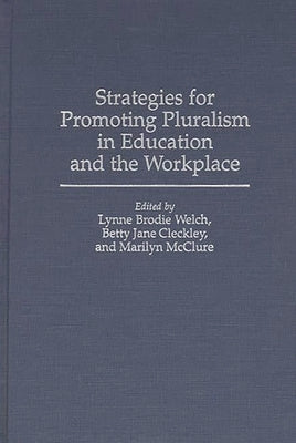 Strategies for Promoting Pluralism in Education and the Workplace by Welch, Lynne Brodie