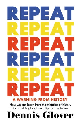 Repeat: A Warning from History by Glover, Dennis