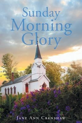 Sunday Morning Glory by Crenshaw, Jane Ann
