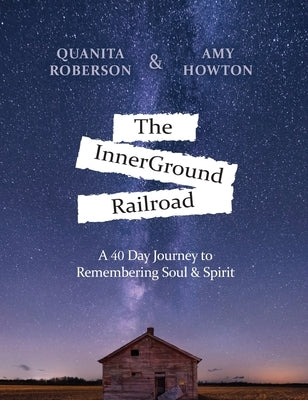 The InnerGround Railroad: A 40 Day Journey to Remembering Soul & Spirit by Roberson, Quanita