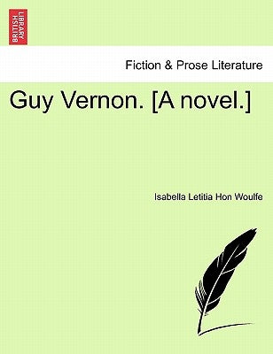 Guy Vernon. [A Novel.] by Woulfe, Isabella Letitia Hon