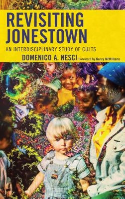 Revisiting Jonestown: An Interdisciplinary Study of Cults by Arturo Nesci, Domenico