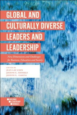 Global and Culturally Diverse Leaders and Leadership: New Dimensions and Challenges for Business, Education and Society by Chin, Jean Lau
