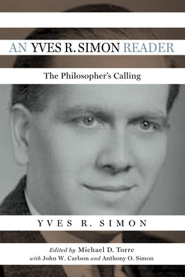 An Yves R. Simon Reader: The Philosopher's Calling by Simon, Yves R.