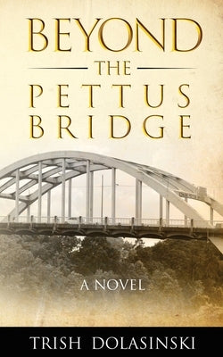 Beyond the Pettus Bridge by Dolasinski, Trish