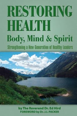 Restoring Health: Body, Mind and Spirit by Hird, Ed