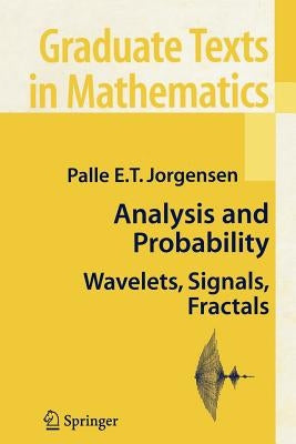 Analysis and Probability: Wavelets, Signals, Fractals by Jorgensen, Palle E. T.