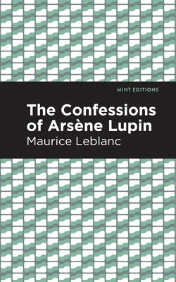 The Confessions of Arsene Lupin by LeBlanc, Maurice