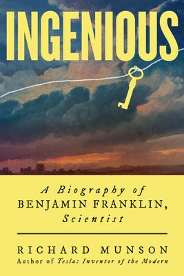 Ingenious: A Biography of Benjamin Franklin, Scientist by Munson, Richard