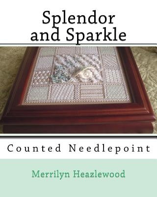 Splendor and Sparkle: Counted Needlepoint by Heazlewood, Merrilyn