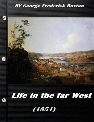 Life in the far West (1851) by George Frederick Ruxton (A western clasic) by Ruxton, George Frederick