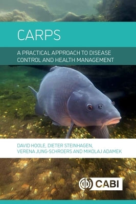 Carps: A Practical Approach to Disease Control and Health Management by Hoole, David