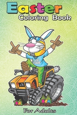 Easter Coloring Book For Adults: Fun Easter Bunny for Boys Men Quad Gift A Happy Easter Coloring Book For Teens & Adults - Great Gifts with Fun, Easy, by Jenny, Bookcreators