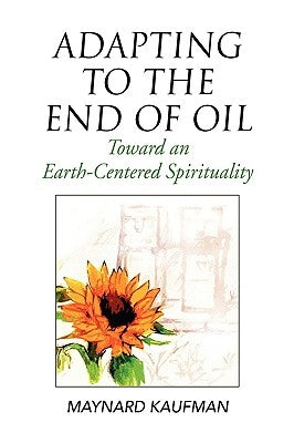 Adapting to the End of Oil by Kaufman, Maynard