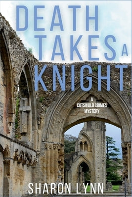 Death Takes a Knight: A Cotswold Crimes Mystery by Lynn, Sharon