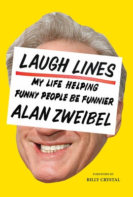 Laugh Lines: My Life Helping Funny People Be Funnier by Zweibel, Alan