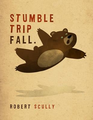 Stumble Trip Fall by Scully, Robert