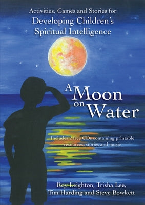 A Moon on Water: Activities, Games & Stories for Developing Children's Spiritual Intelligence [With CDROM and CD (Audio)] by Leighton, Roy