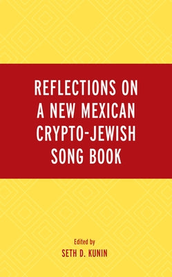 Reflections on A New Mexican Crypto-Jewish Song Book by Kunin, Seth D.