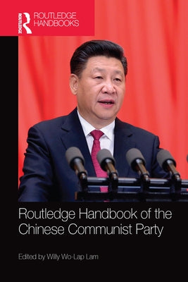 Routledge Handbook of the Chinese Communist Party by Lam, Willy Wo-Lap