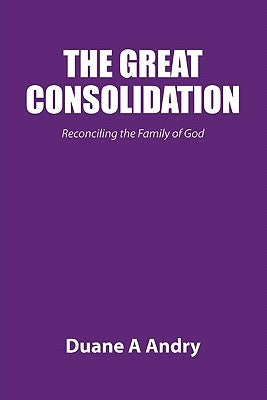 The Great Consolidation by Andry, Duane