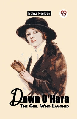 Dawn O'Hara The Girl Who Laughed by Ferber, Edna