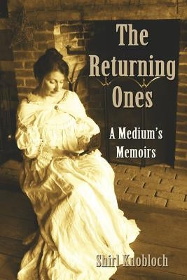 The Returning Ones: A Medium's Memoirs by Knobloch, Shirley
