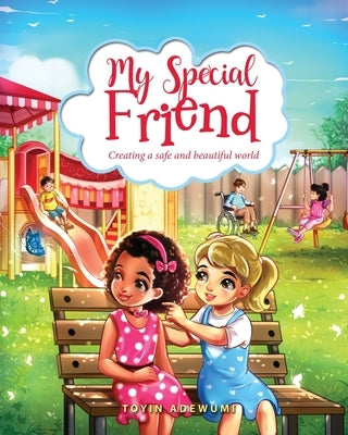 My Special Friend: Creating a Safe and Beautiful World by Adewumi, Toyin