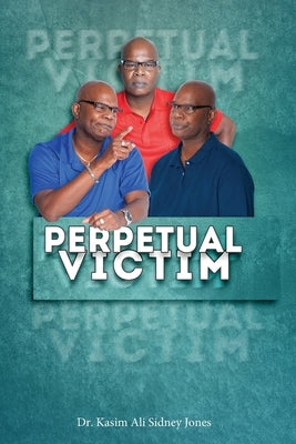 Perpetual Victim by Jones, Kasim Ali Sidney