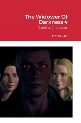 The Widower Of Darkness 4: Captives And Lovers by Hauger, M. Y.