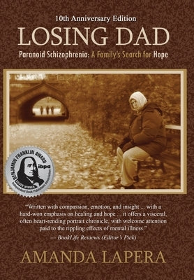 Losing Dad, Paranoid Schizophrenia: A Family's Search for Hope (10th Anniversary Edition) by Lapera, Amanda