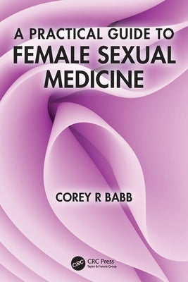 A Practical Guide to Female Sexual Medicine by Babb, Corey R.