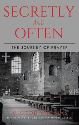 Secretly and Often: The Journey of Prayer by Thomas, Victor