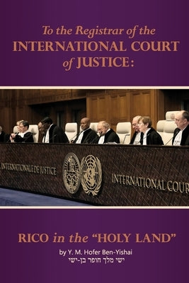 To the Registrar of the International Court of Justice: RICO in the "Holy Land" by Hofer, Yishai