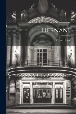 Hernani by Hugo, Victor