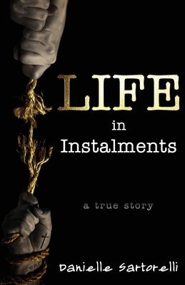 Life In Instalments by Sartorelli, Danielle